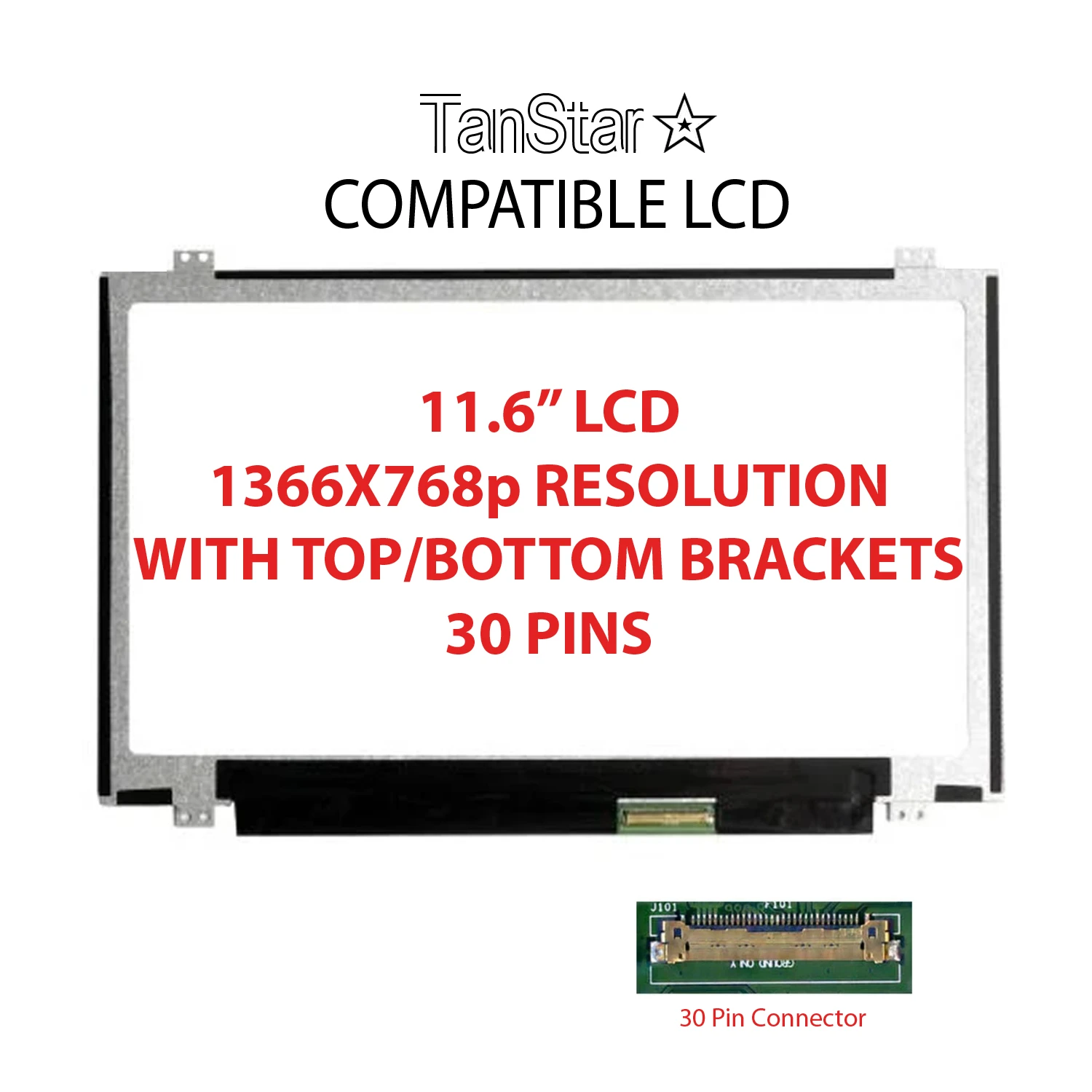 TanStar Compatible 11.6" Laptop LCD Screen 1366x768p 30 Pins with Top/Bottom Brackets [TSTPC11.6-02]