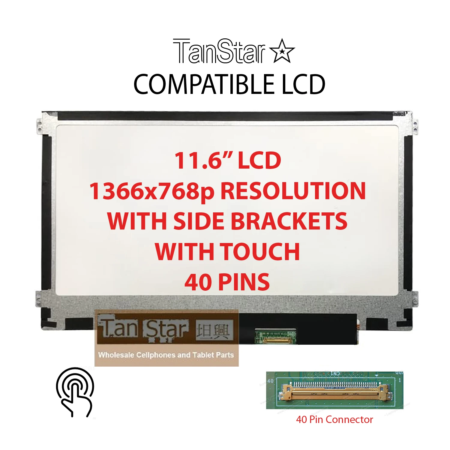 TanStar Compatible 11.6" Laptop LCD Screen + Touch Screen 1366x768p 40 Pins with Side Brackets [TSTPC11.6-07]